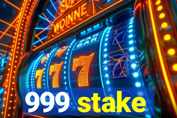 999 stake